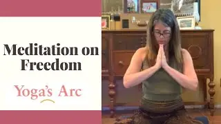 Yoga's Arc In-Home Series:  Meditation on Freedom