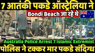 Australia Police Arrest 7 Extremism After intelligence Going to Bondi Beach ???