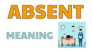 Absent Meaning In English || means and definition
