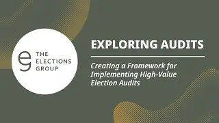 Exploring Audits: Creating a Framework for Implementing High-Value Election Audits