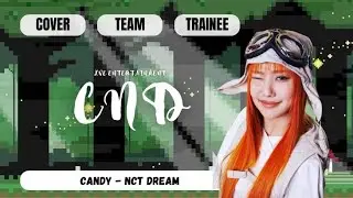[ 𝗧𝗥𝗔𝗜𝗡𝗘𝗘 𝗚.𝟯 ] TEAM CnD - CANDY ORIGINAL SONG BY @NCTDREAM 