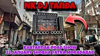  NK DJ Tanda Khatarnak Road Show 22 January Shobha Yatra 2026 Moradabad | Yash Moradabadi 