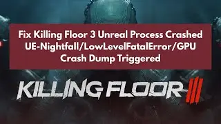 🔧 Fix Killing Floor 3 Crash: UE-Nightfall, LowLevelFatalError, GPU Crash Dump (2025)