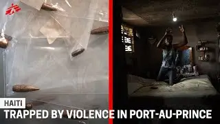 Haiti: Bringing health care to people trapped by violence in Port-au-Prince