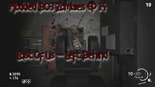 Modded BO3 Zombies - EP 14  - Last Of Us, Left Behind