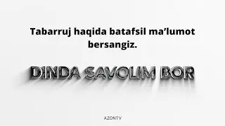 Tabarruj haqida batafsil maʼlumot bersangiz.