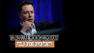 Tesla Opens Opportunity to Acquire Mining Company