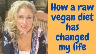 How a raw vegan diet changed my life