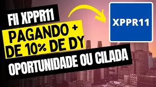XPPR11 Pagando DY 10% - Grande oportunidade ou Enorme Cilada ??