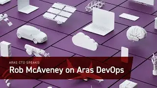 Aras CTO Speaks: Rob McAveney on Aras DevOps