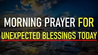 The Most Powerful Morning Prayer for Unexpected Blessings and God's Favor Today