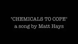 Chemicals to Cope (demo)  by Matt Hays