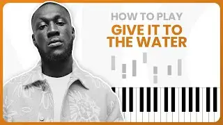 Give It To The Water - Stormzy - PIANO TUTORIAL (Part 1)