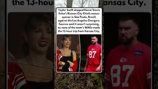 Taylor Swift skips fianc&eacute; Travis Kelce&rsquo;s Chiefs season opener in Brazil