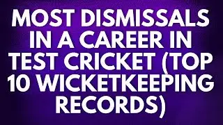 Most dismissals in a career in Test Cricket (Top 10 Wicketkeeping records)