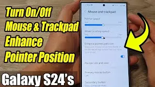 Galaxy S24/S24+/Ultra: How to Turn On/Off Mouse & Trackpad Enhance Pointer Position