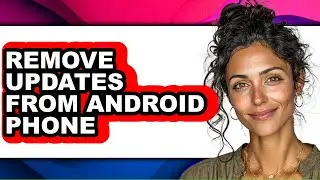 How to Remove Updates from Android Phone - Easy Guide