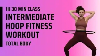 Hula Hoop Workout: Full length intermediate class with 50 min hoop fitness workout | Total Body