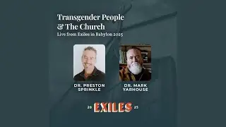 Transgender People and the Church Pt.1: Dr. Mark Yarhouse & Dr. Preston Sprinkle