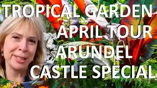 Tropical Gardens UK: Exotic Garden April Tour - Arundel Castle Special