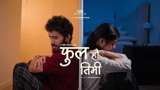 Fula Hau Timi | फुल हौ तिमी (OFFICIAL MV) - JYBS GURUNG
