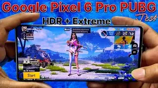 Google Pixel 6 Pro HDR + Extreme PUBG Test - Google Pixel 6 Pro PUBG Test - PUBG 