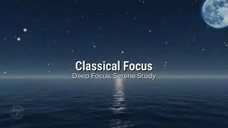 Refined Classical Music for Studying: Cultivate Focus & Serenity