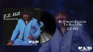 Z.Z. Hill - Be Strong Enough To Hold On