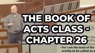 The Book of Acts Class Chapter 26 (Jason Burnett - December 2024)