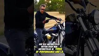 Are Old Motorcycles Better Than New Motorcycles in Terms of Performance and Looks?