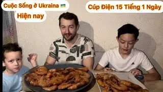 Cuộc Sống ở Ukraina Khi Cúp Điện Liên Tục/ Bữa Tối Đơn Giản Của Cả Nhà