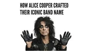 How Alice Cooper Crafted Their Iconic Band Name