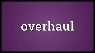 Overhaul Meaning