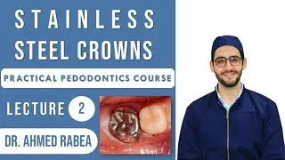 Lecture 02 : Stainless Steel Crowns in Pedodontics | كورس بيدو عملي