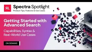 Spectra Spotlight: Getting Started with Advanced Search-Capabilities, Syntax & Real-World Use Cases