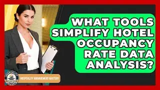 What Tools Simplify Hotel Occupancy Rate Data Analysis? - Hospitality Management Mastery