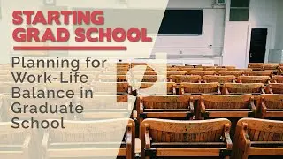 Planning for Work-Life Balance in Graduate School