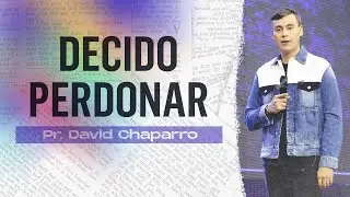Decido perdonar |&nbsp;Pastor David Chaparro