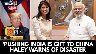Losing India Would Be a &lsquo;Strategic Disaster&rsquo; for the US Says Haley| 
