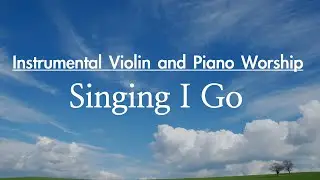 Singing I Go | Violin and Piano instrumental with Lyrics | Hymm