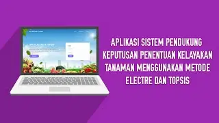 Aplikasi Sistem Pendukung Keputusan Penentuan Kelayakan Tanaman Metode ELECTRE Dan TOPSIS