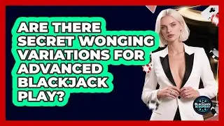 Are There Secret Wonging Variations For Advanced Blackjack Play? - The Blackjack Blueprint
