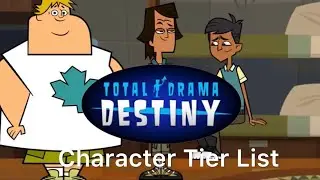 Total Drama Destiny - Character Tier List (Please the Description before watching this video!)