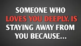 SOMEONE WHO LOVES YOU DEEPLY... IS STAYING AWAY FROM YOU BECAUSE... || Deep Mindset