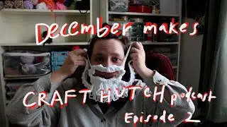 Craft Hutch podcast ep 02: December 2025 makes