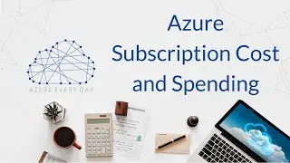 Azure Subscription Cost and Spending