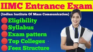 IIMC Entrance Exam | Eligibility | Syllabus | Exam pattern | Top colleges | Corse Fees | IIMC 2022