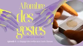 Ombre des gestes - Episode 1: le langage des roches