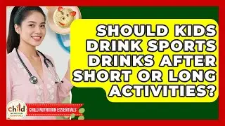 Should Kids Drink Sports Drinks After Short Or Long Activities? - Child Nutrition Essentials