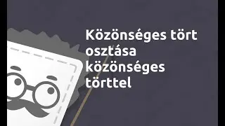 Közönséges tört osztása közönséges törttel | Matematika - 5. osztály